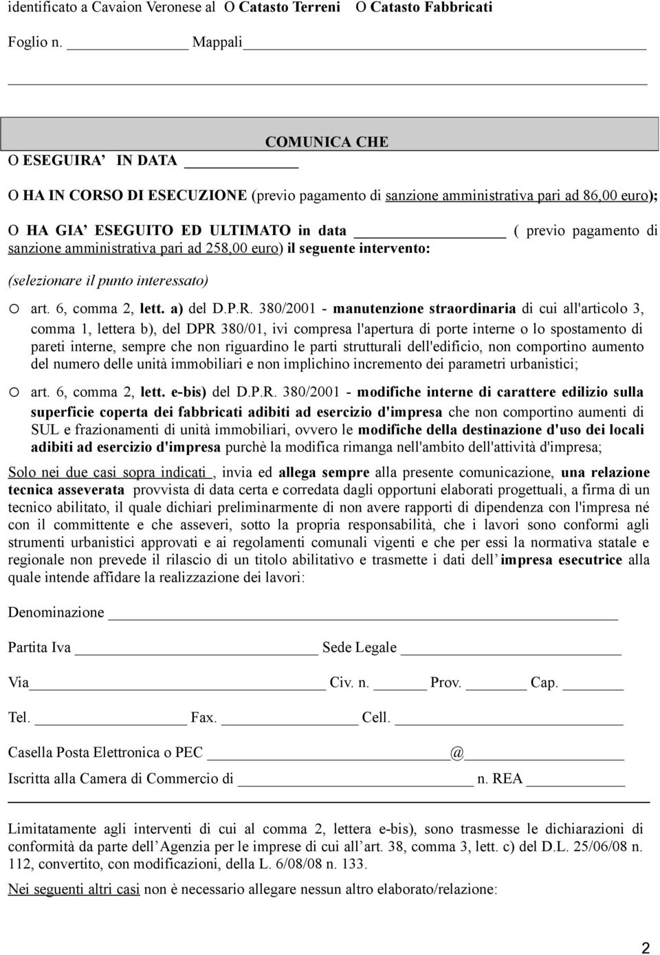 sanzione amministrativa pari ad 258,00 euro) il seguente intervento: (selezionare il punto interessato) o art. 6, comma 2, lett. a) del D.P.R.