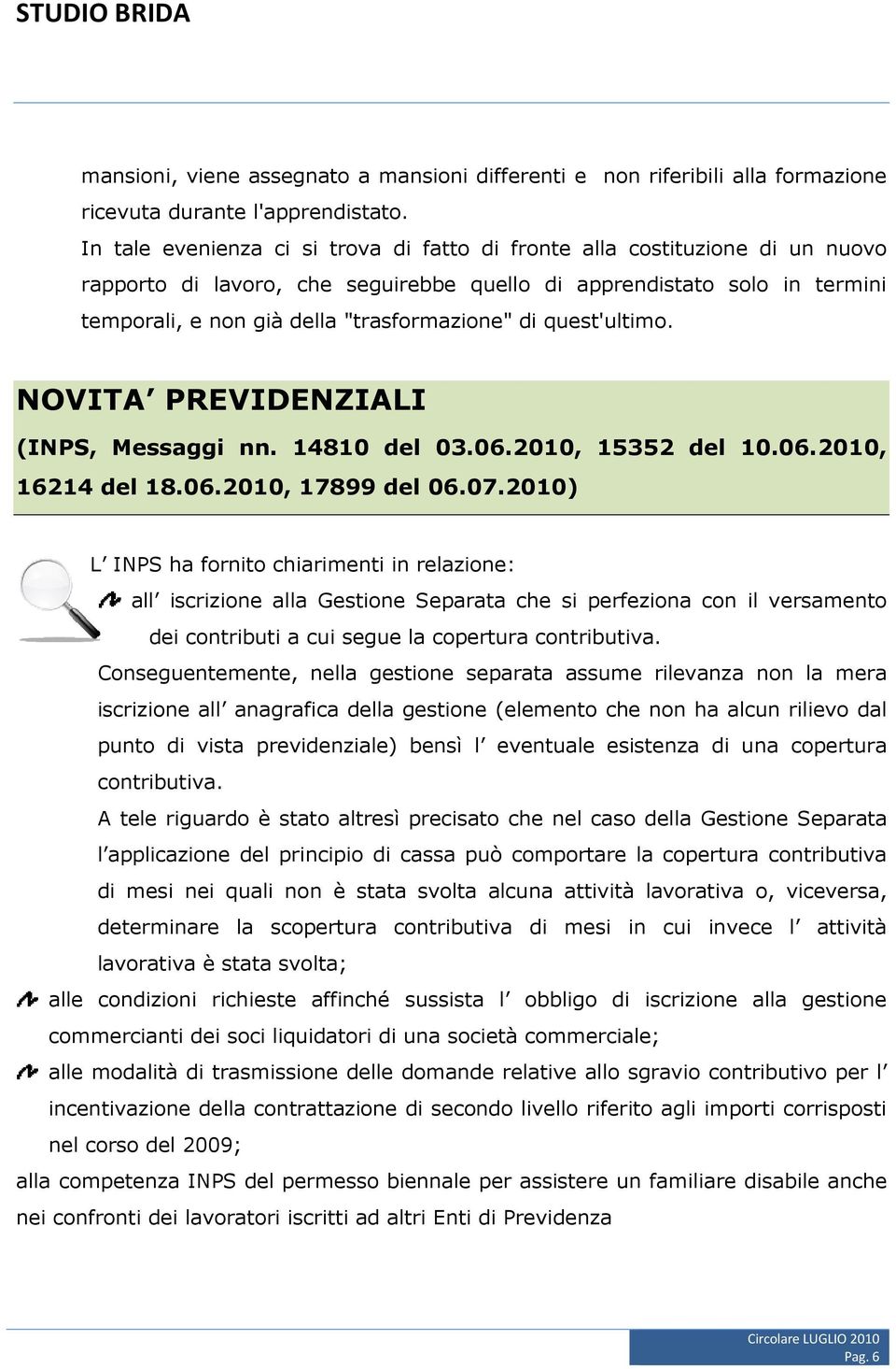 di quest'ultimo. NOVITA PREVIDENZIALI (INPS, Messaggi nn. 14810 del 03.06.2010, 15352 del 10.06.2010, 16214 del 18.06.2010, 17899 del 06.07.