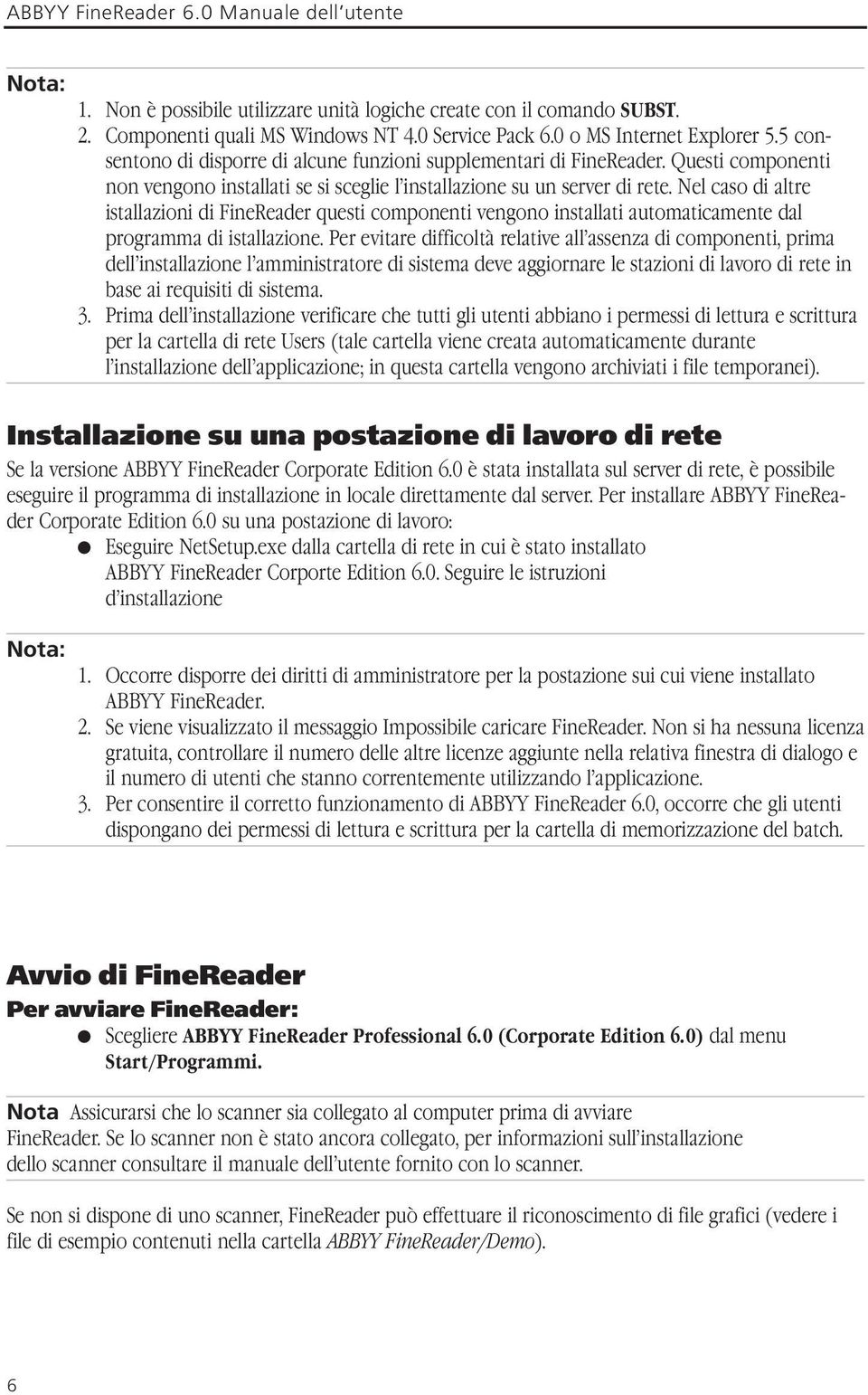 Nel caso di altre istallazioni di FineReader questi componenti vengono installati automaticamente dal programma di istallazione.