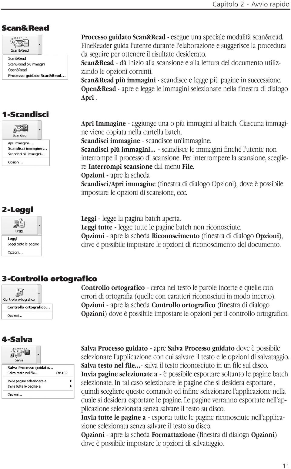 Scan&Read - dà inizio alla scansione e alla lettura del documento utilizzando le opzioni correnti. Scan&Read più immagini - scandisce e legge più pagine in successione.