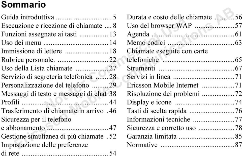 .. 44 Trasferimento di chiamate in arrivo. 46 Sicurezza per il telefono e abbonamento... 47 Gestione simultanea di più chiamate. 52 Impostazione delle preferenze di rete.