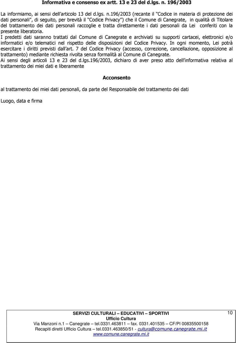 196/2003 (recante il Codice in materia di protezione dei dati personali, di seguito, per brevità il Codice Privacy ) che il Comune di Canegrate, in qualità di Titolare del trattamento dei dati