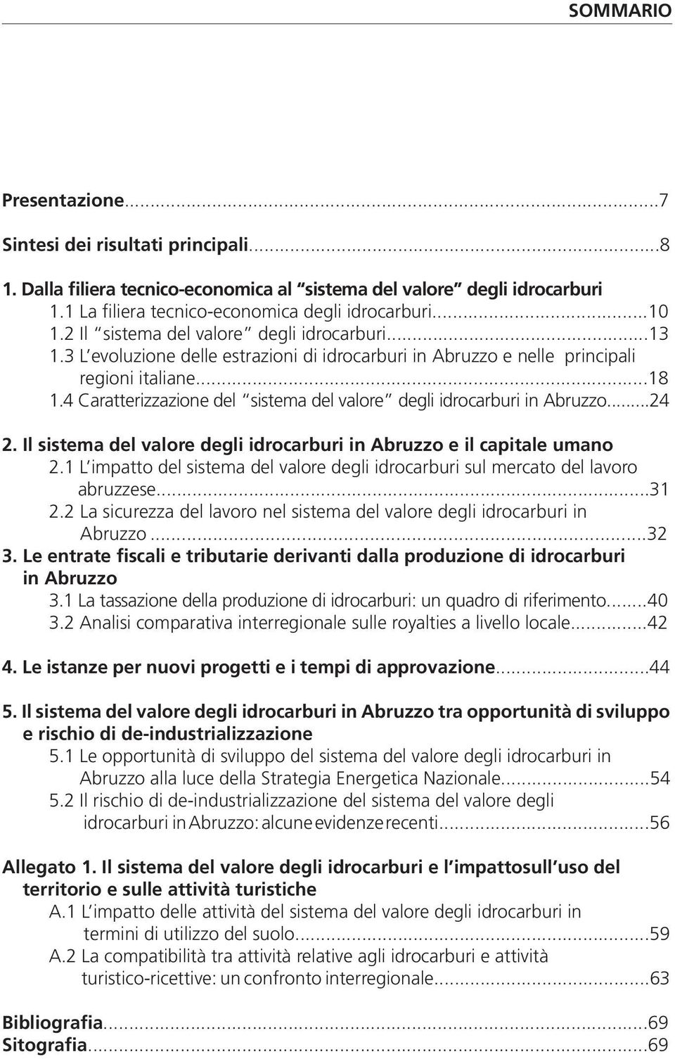 4 Caratterizzazione del sistema del valore degli idrocarburi in Abruzzo...24 2. Il sistema del valore degli idrocarburi in Abruzzo e il capitale umano 2.