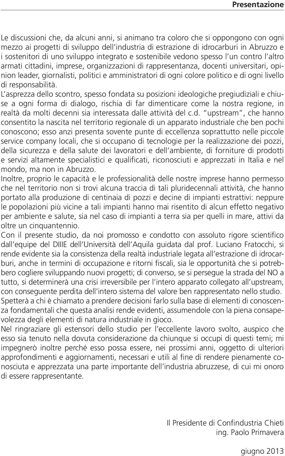 amministratori di ogni colore politico e di ogni livello di responsabilità.