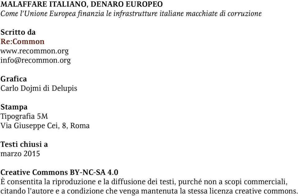 org Grafica Carlo Dojmi di Delupis Stampa Tipografia 5M Via Giuseppe Cei, 8, Roma Testi chiusi a marzo 2015 Creative