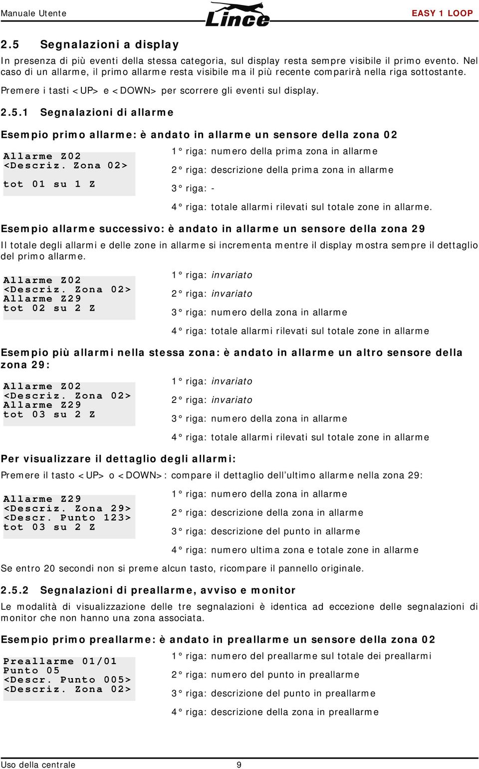 1 Segnalazioni di allarme Esempio primo allarme: è andato in allarme un sensore della zona 02 Allarme Z02 <Descriz.