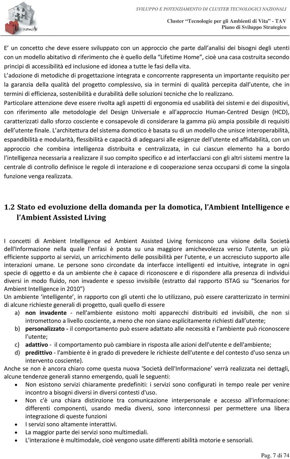 L adozione di metodiche di progettazione integrata e concorrente rappresenta un importante requisito per la garanzia della qualità del progetto complessivo, sia in termini di qualità percepita dall