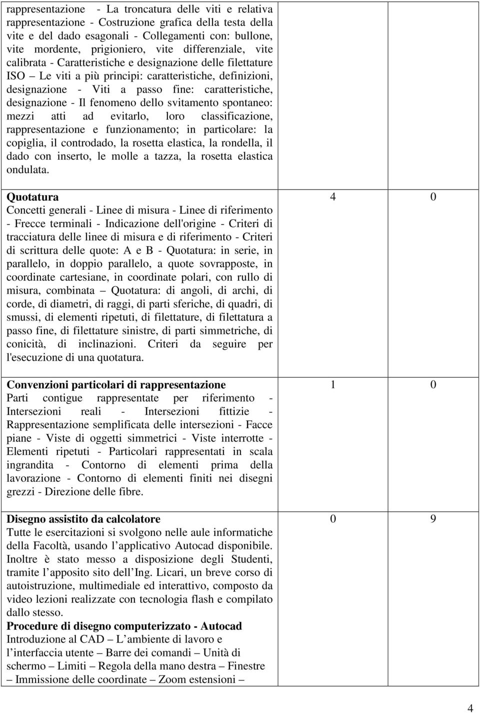 designazione - Il fenomeno dello svitamento spontaneo: mezzi atti ad evitarlo, loro classificazione, rappresentazione e funzionamento; in particolare: la copiglia, il controdado, la rosetta elastica,