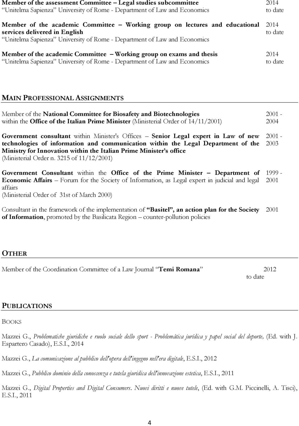 of 14/11/2001) Government consultant within Minister's Offices Senior Legal expert in Law of new technologies of information and communication within the Legal Department of the Ministry for