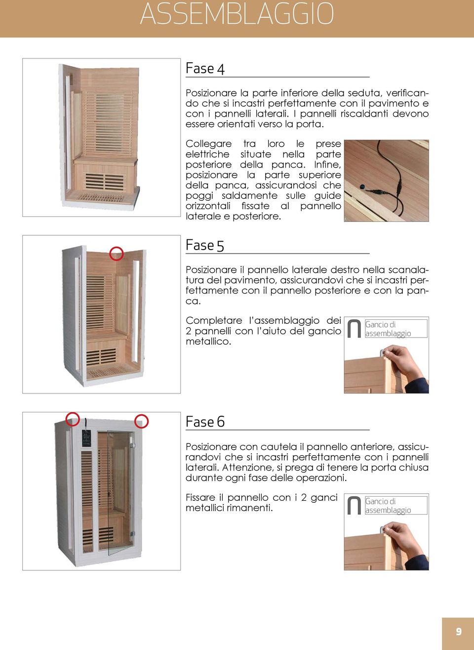 Infine, posizionare la parte superiore della panca, assicurandosi che poggi saldamente sulle guide orizzontali fissate al pannello laterale e posteriore.