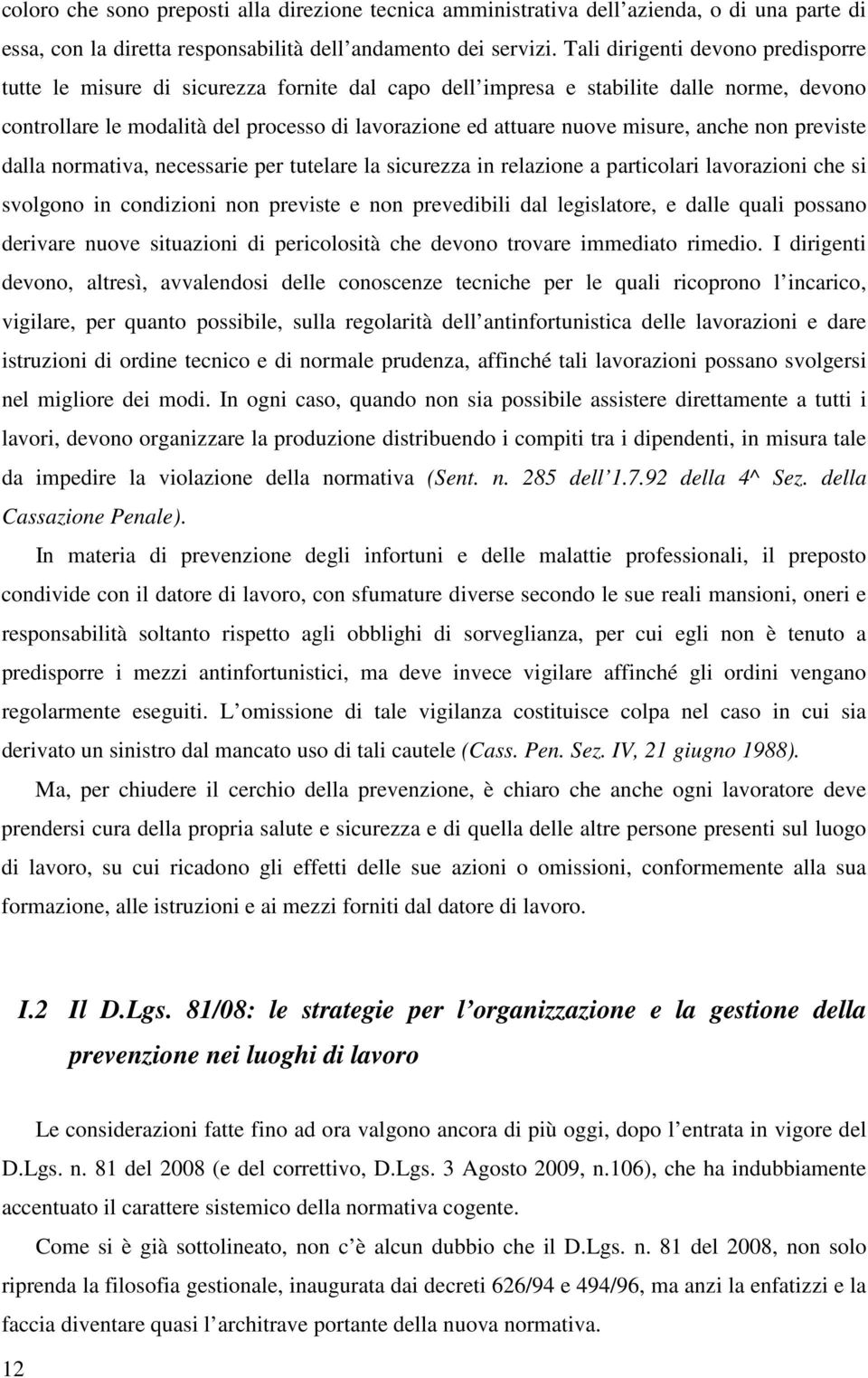 misure, anche non previste dalla normativa, necessarie per tutelare la sicurezza in relazione a particolari lavorazioni che si svolgono in condizioni non previste e non prevedibili dal legislatore, e