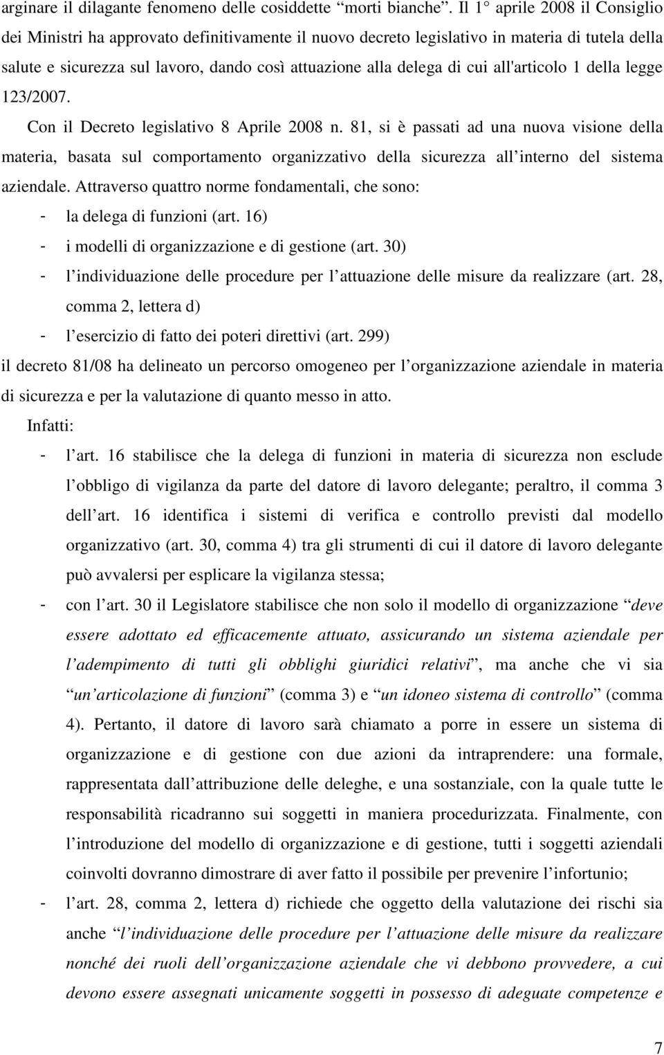 all'articolo 1 della legge 123/2007. Con il Decreto legislativo 8 Aprile 2008 n.