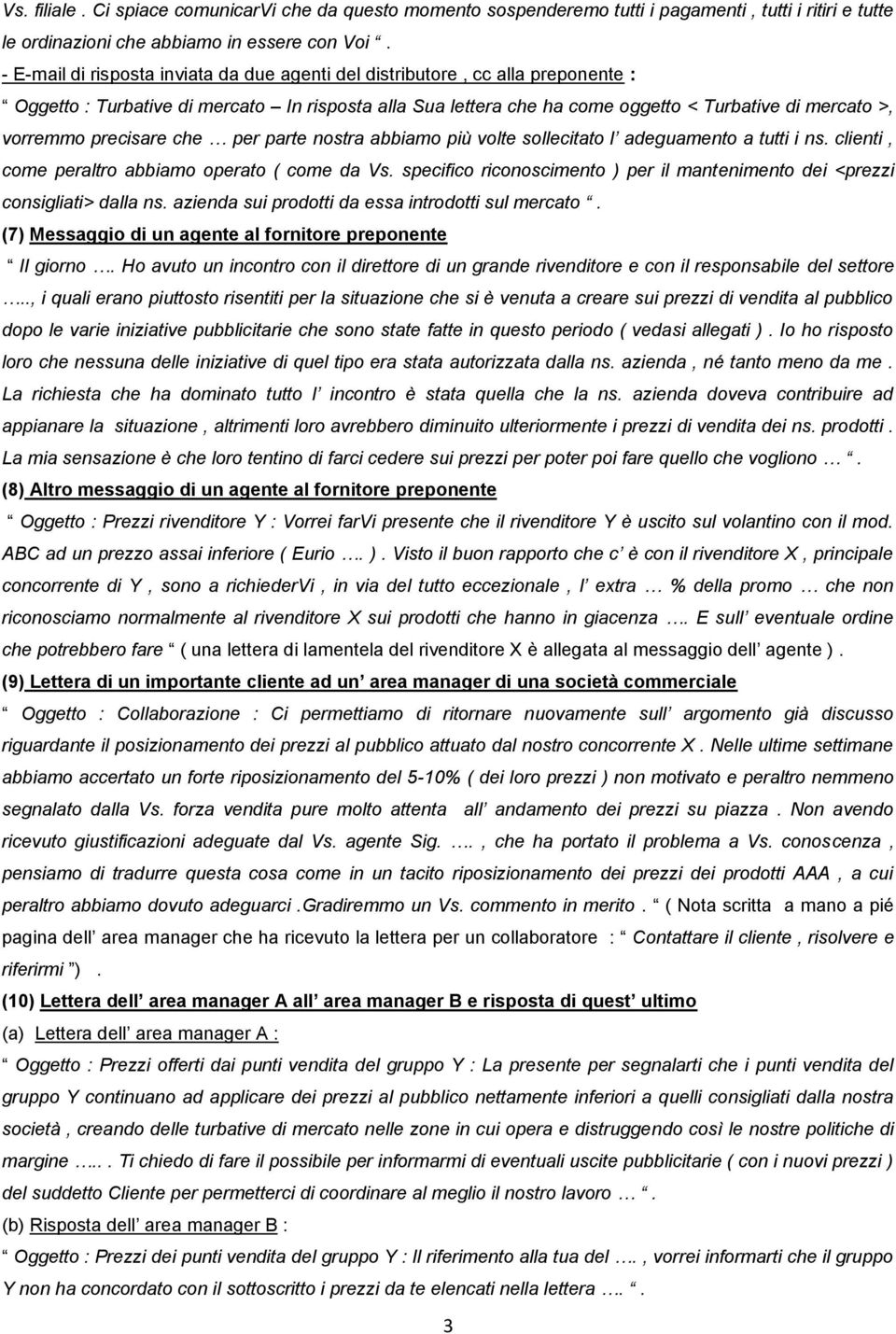 precisare che per parte nostra abbiamo più volte sollecitato l adeguamento a tutti i ns. clienti, come peraltro abbiamo operato ( come da Vs.