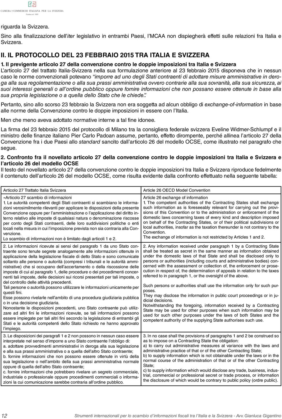 Il previgente articolo 27 della convenzione contro le doppie imposizioni tra Italia e Svizzera L articolo 27 del trattato Italia-Svizzera nella sua formulazione anteriore al 23 febbraio 2015