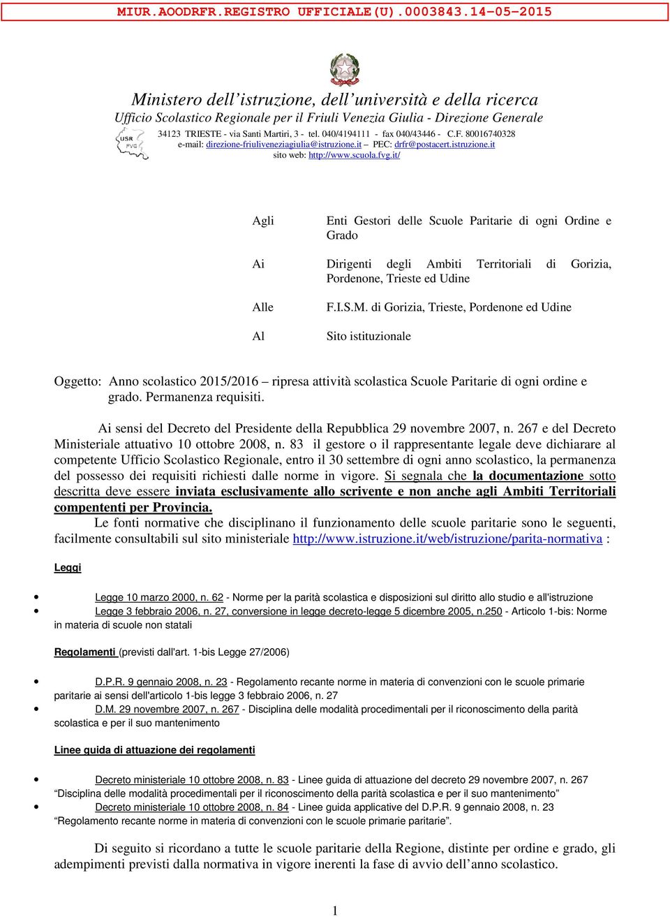 Trieste ed Udine Alle Al F.I.S.M. di Gorizia, Trieste, Pordenone ed Udine Sito istituzionale Oggetto: Anno scolastico 2015/2016 ripresa attività scolastica Scuole Paritarie di ogni ordine e grado.