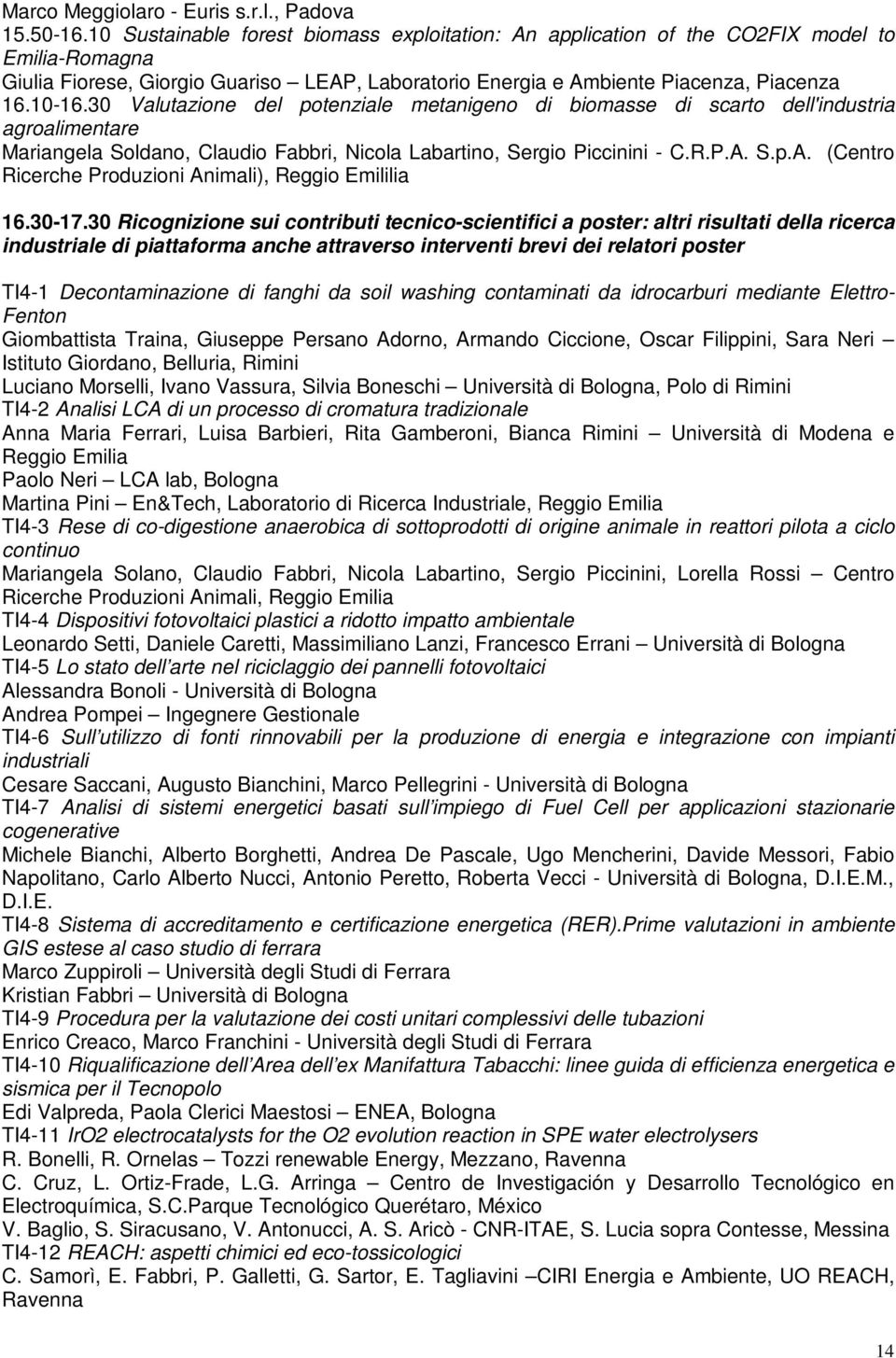 30 Valutazione del potenziale metanigeno di biomasse di scarto dell'industria agroalimentare Mariangela Soldano, Claudio Fabbri, Nicola Labartino, Sergio Piccinini - C.R.P.A.