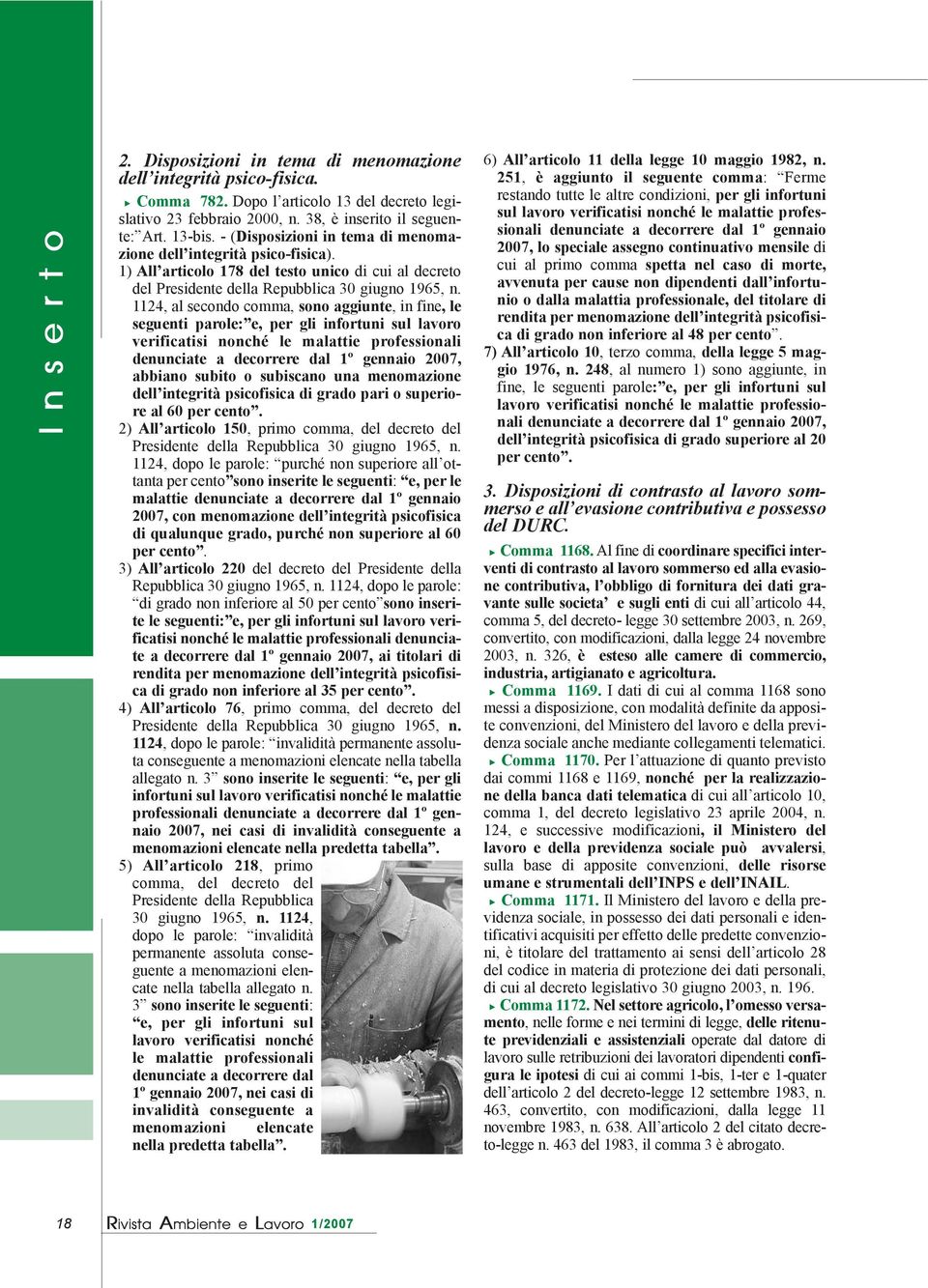 1124, al secondo comma, sono aggiunte, in fine, le seguenti parole: e, per gli infortuni sul lavoro verificatisi nonché le malattie professionali denunciate a decorrere dal 1º gennaio 2007, abbiano