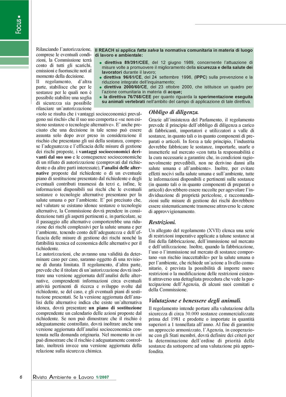 socioeconomici prevalgono sui rischi» che il suo uso comporta e «se non esistono sostanze o tecnologie alternative».