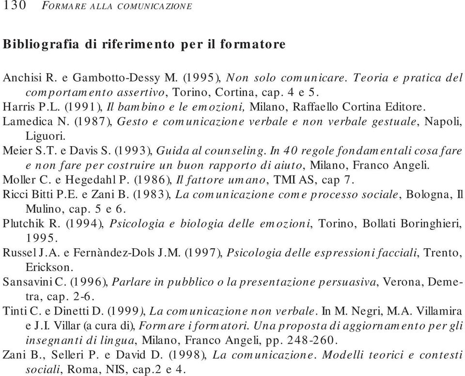 (1987), Gesto e comunicazione verbale e non verbale gestuale, Napoli, Liguori. Meier S.T. e Davis S. (1993), Guida al counseling.