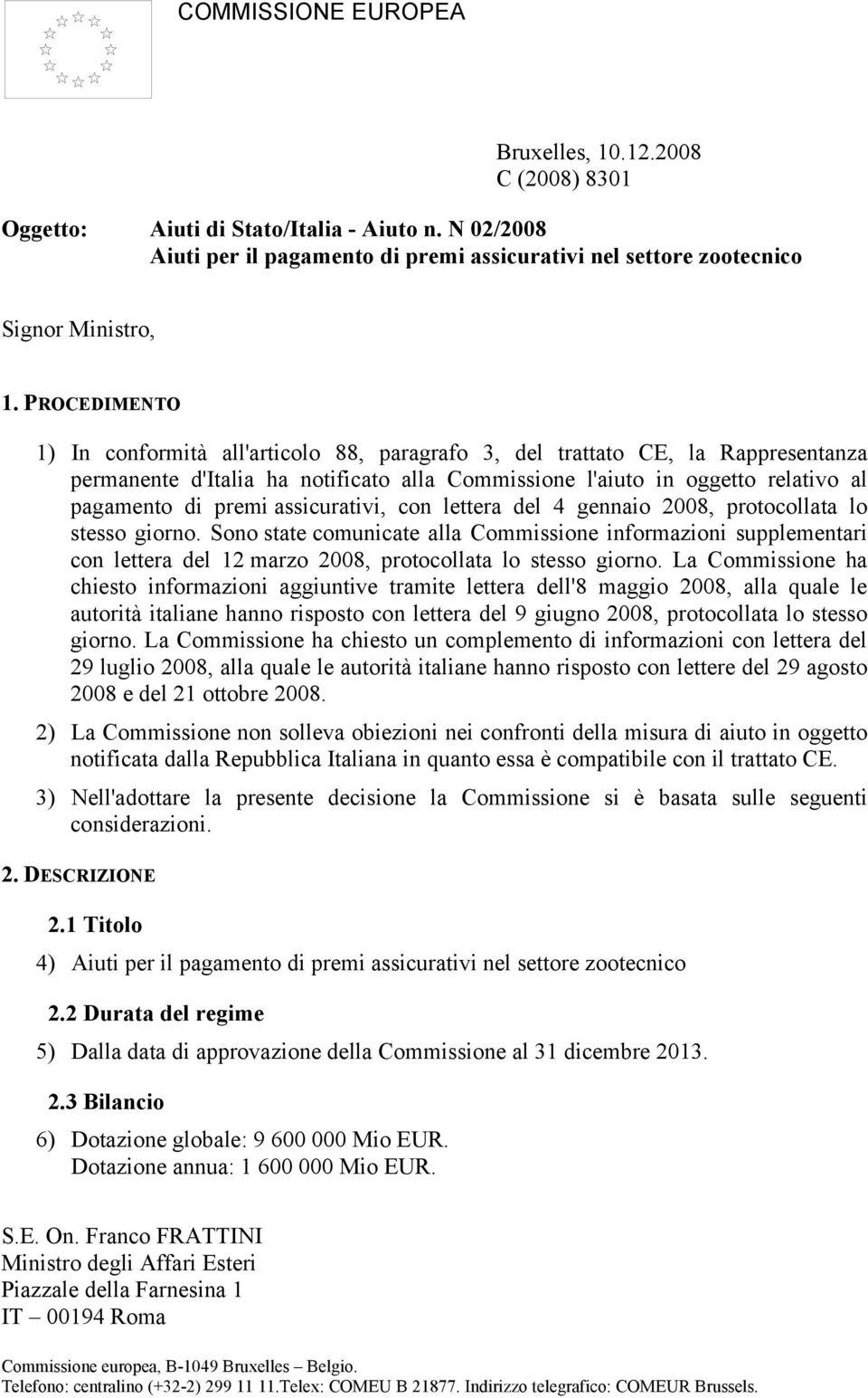 assicurativi, con lettera del 4 gennaio 2008, protocollata lo stesso giorno.