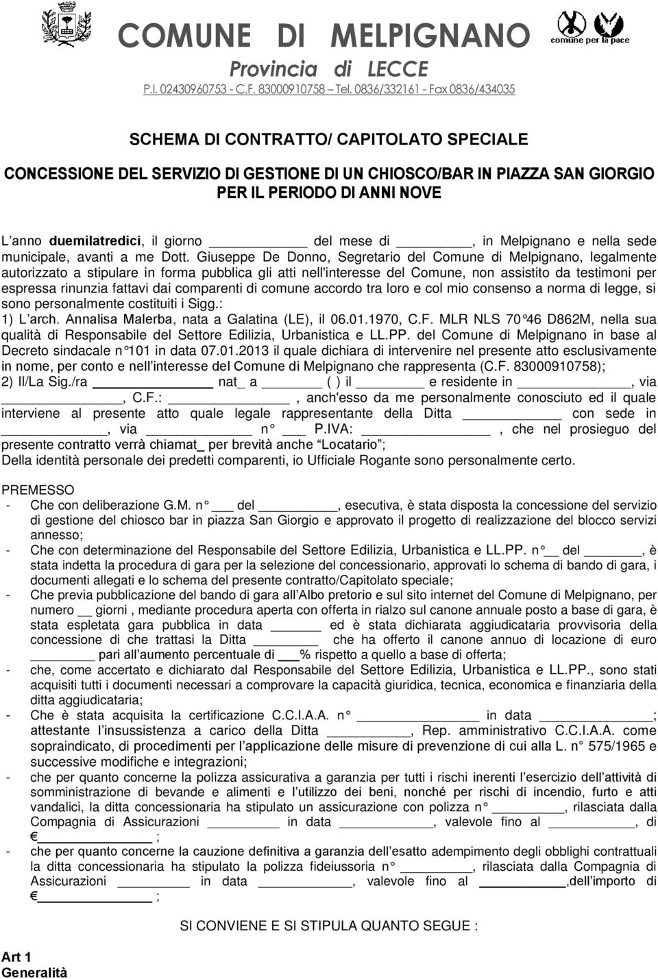 il giorno del mese di, in Melpignano e nella sede municipale, avanti a me Dott.