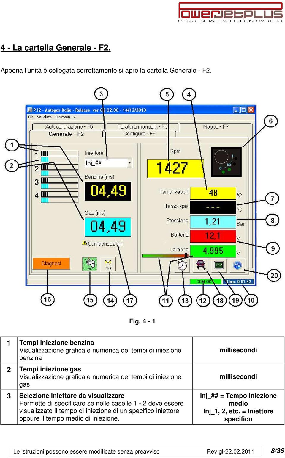 numerica dei tempi di iniezione gas 3 Selezione Iniettore da visualizzare Permette di specificare se nelle caselle 1 -.