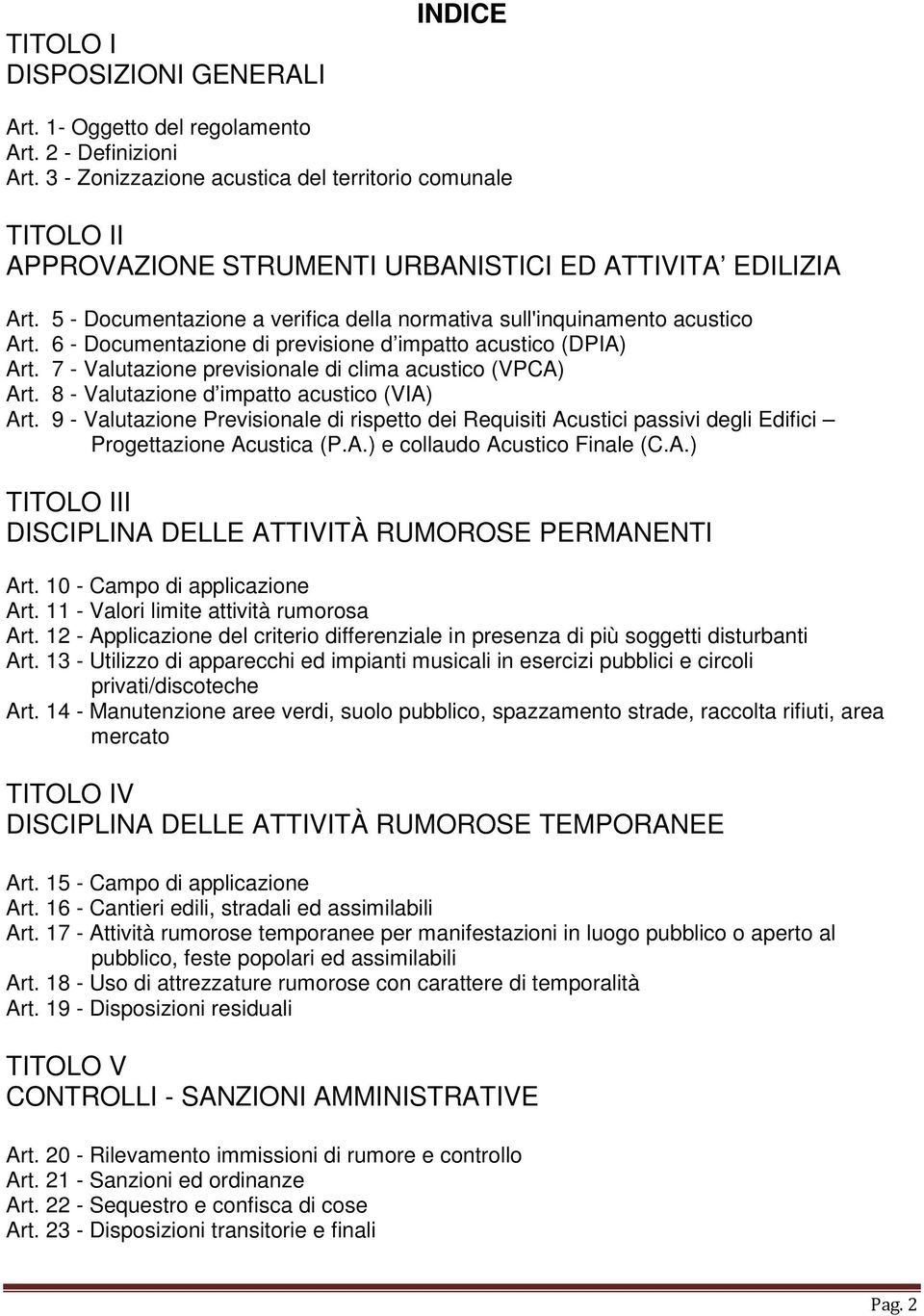 6 - Documentazione di previsione d impatto acustico (DPIA) Art. 7 - Valutazione previsionale di clima acustico (VPCA) Art. 8 - Valutazione d impatto acustico (VIA) Art.