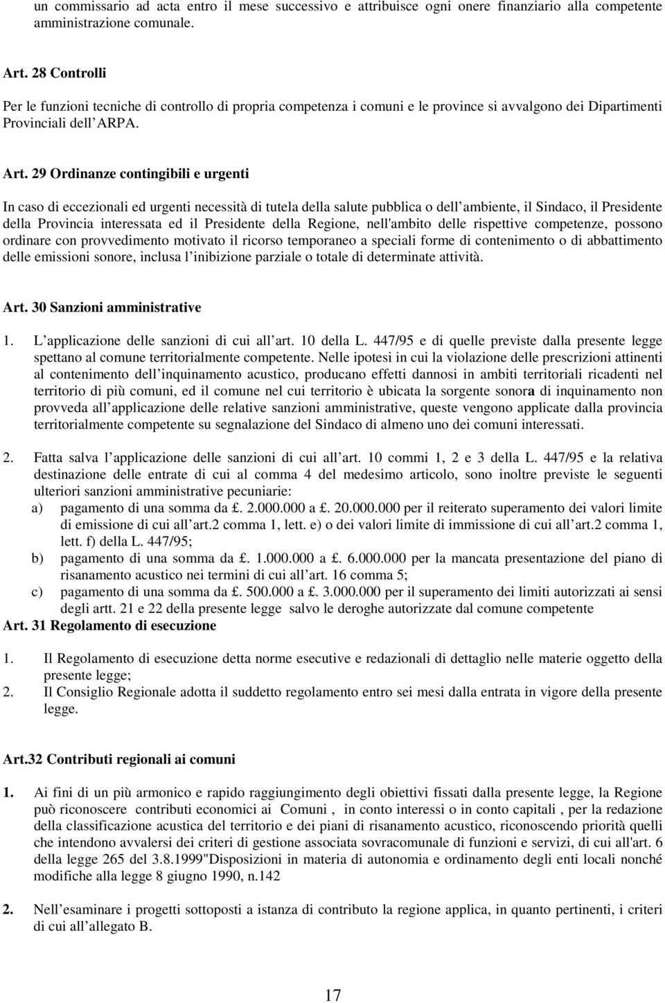 29 Ordinanze contingibili e urgenti In caso di eccezionali ed urgenti necessità di tutela della salute pubblica o dell ambiente, il Sindaco, il Presidente della Provincia interessata ed il Presidente