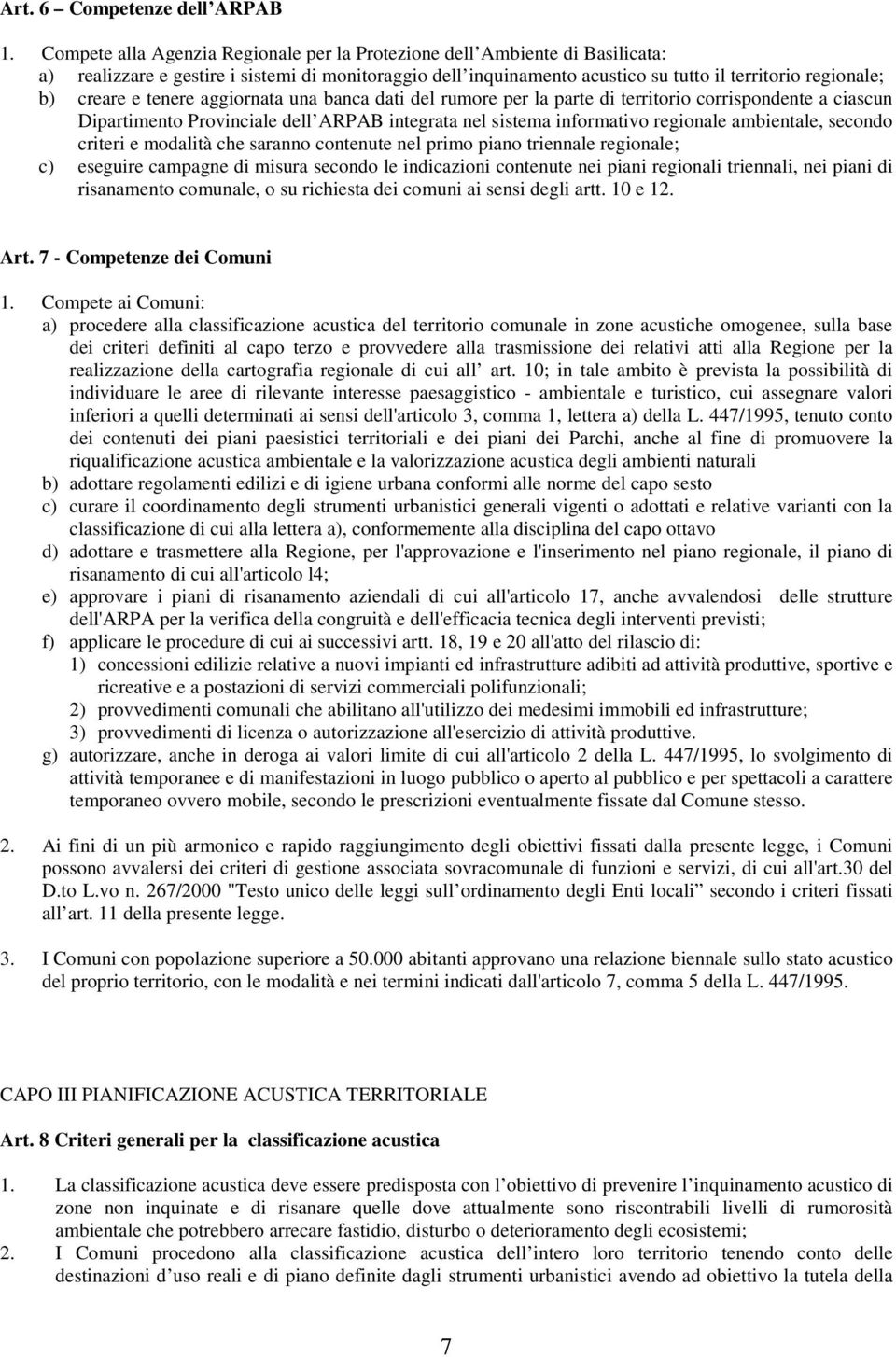 e tenere aggiornata una banca dati del rumore per la parte di territorio corrispondente a ciascun Dipartimento Provinciale dell ARPAB integrata nel sistema informativo regionale ambientale, secondo