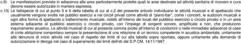 2 del presente articolo individuano le attività musicali e di spettacolo che usualmente vengono svolte nei pubblici esercizi e nei circoli privati come attività di piano-bar, come i concerti, le