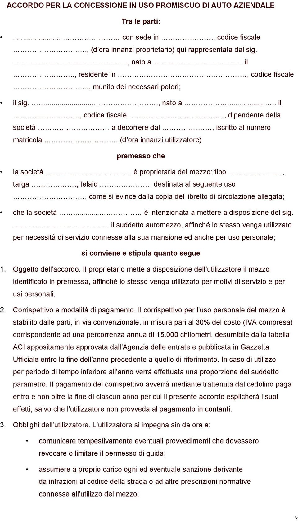 (d ora innanzi utilizzatore) premesso che la società è proprietaria del mezzo: tipo.., targa.