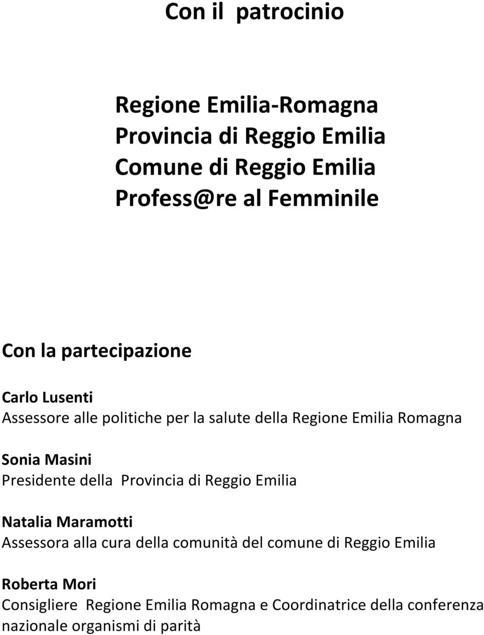Presidente della Provincia di Reggio Emilia Natalia Maramotti Assessora alla cura della comunità del comune di