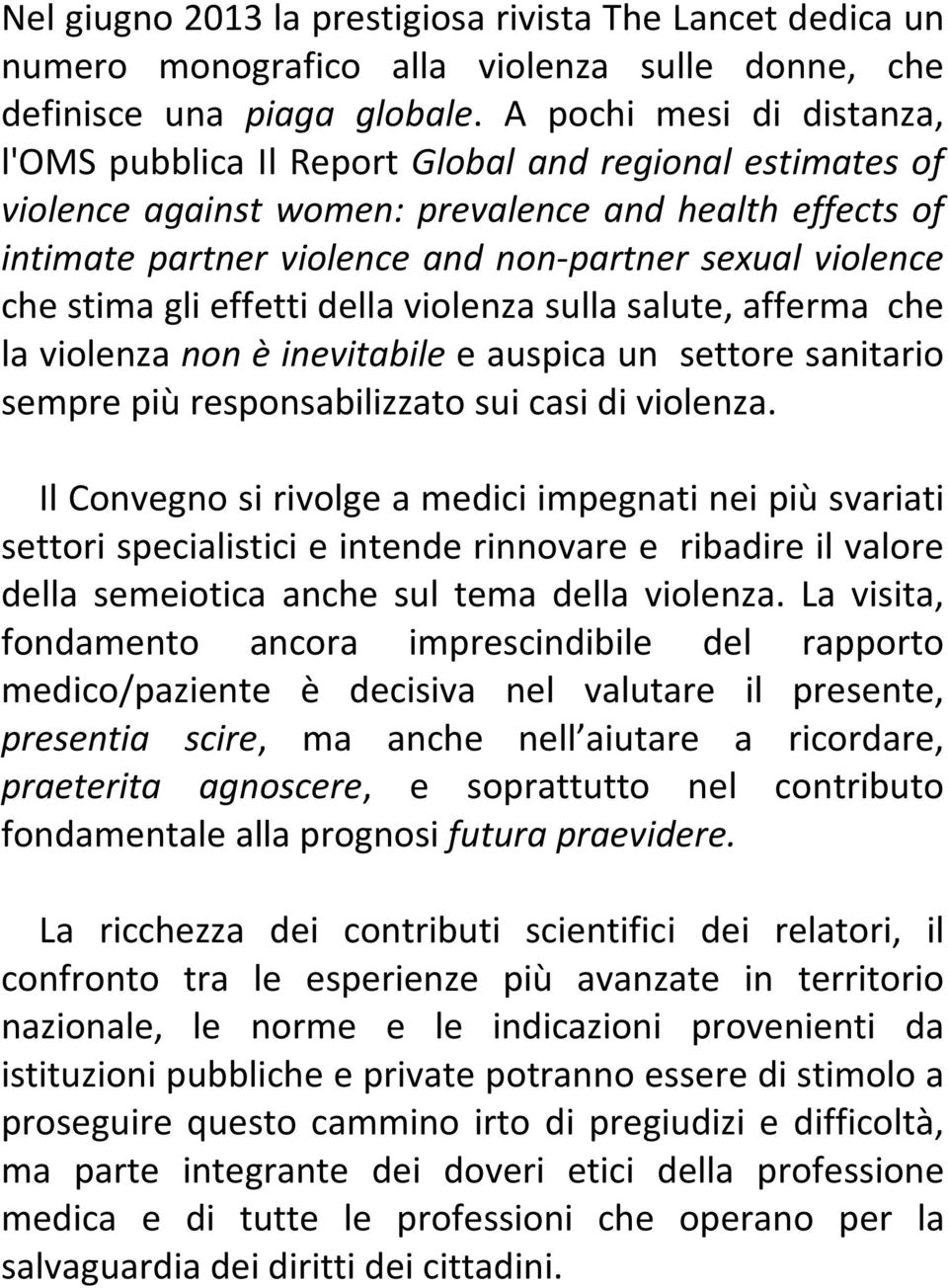 che stima gli effetti della violenza sulla salute, afferma che la violenza non è inevitabile e auspica un settore sanitario sempre più responsabilizzato sui casi di violenza.