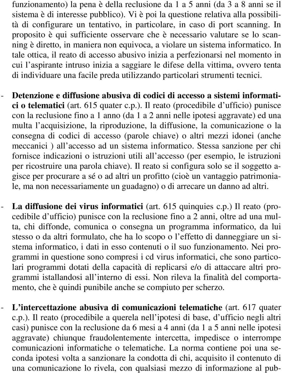 In proposito è qui sufficiente osservare che è necessario valutare se lo scanning è diretto, in maniera non equivoca, a violare un sistema informatico.