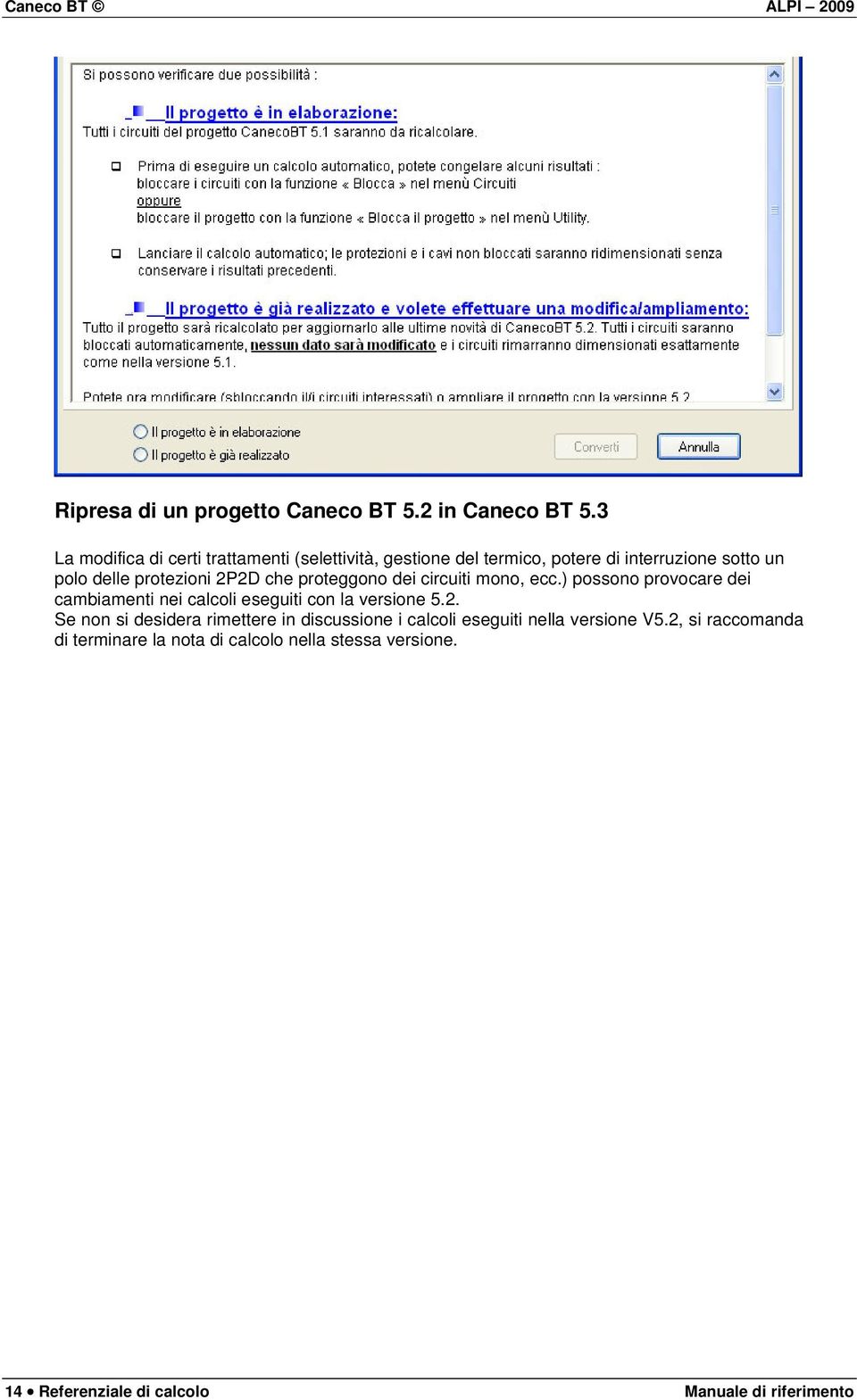 che proteggono dei circuiti mono, ecc.) possono provocare dei cambiamenti nei calcoli eseguiti con la versione 5.2.