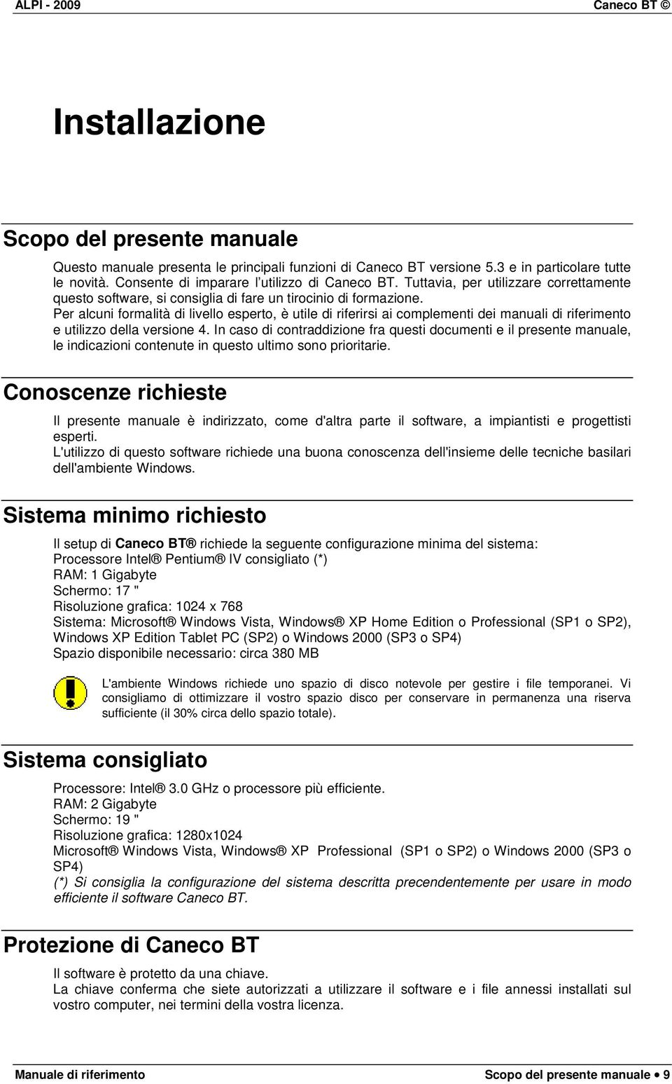 Per alcuni formalità di livello esperto, è utile di riferirsi ai complementi dei manuali di riferimento e utilizzo della versione 4.