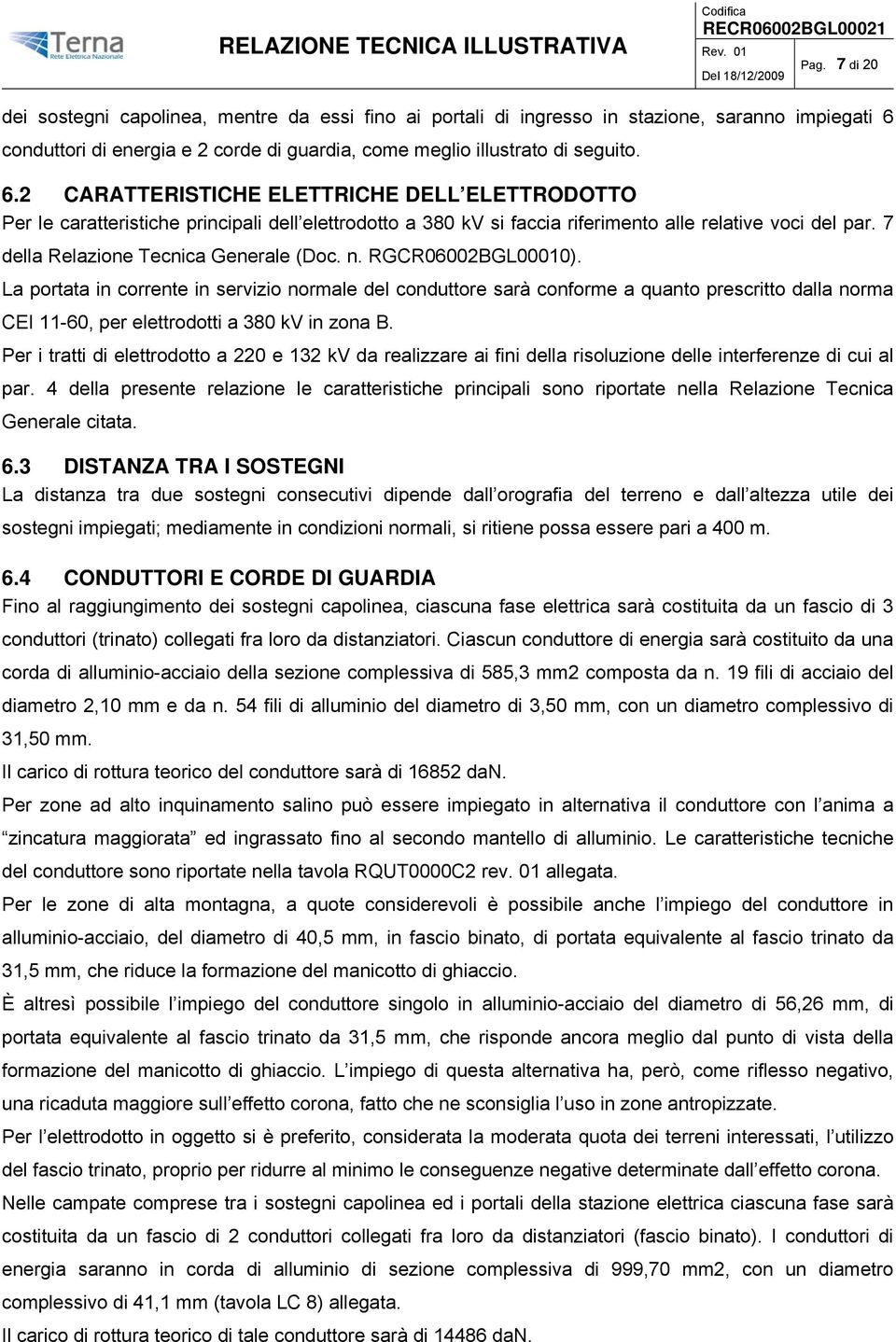 2 CARATTERISTICHE ELETTRICHE DELL ELETTRODOTTO Per le caratteristiche principali dell elettrodotto a 380 kv si faccia riferimento alle relative voci del par. 7 della Relazione Tecnica Generale (Doc.