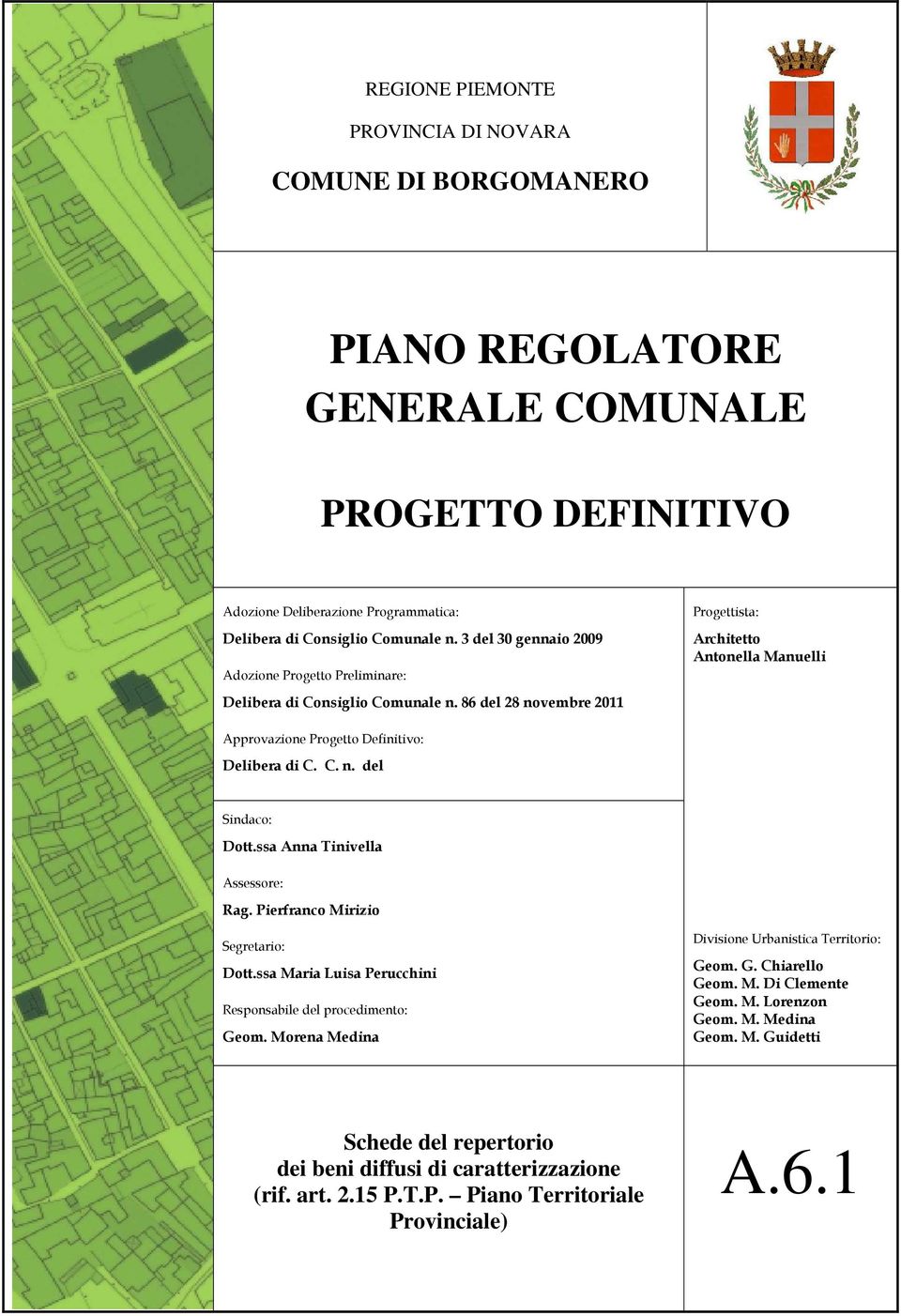 86 del 28 novembre 2011 Progettista: Architetto Antonella Manuelli Approvazione Progetto Definitivo: Delibera di C. C. n. del Sindaco: Dott.ssa Anna Tinivella Assessore: Rag.