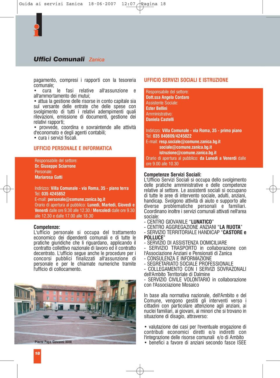 dei relativi rapporti; provvede, coordina e sovraintende alle attività d'economato e degli agenti contabili; cura i servizi fiscali. UFFC PERSNALE E NFRMATCA Dr.