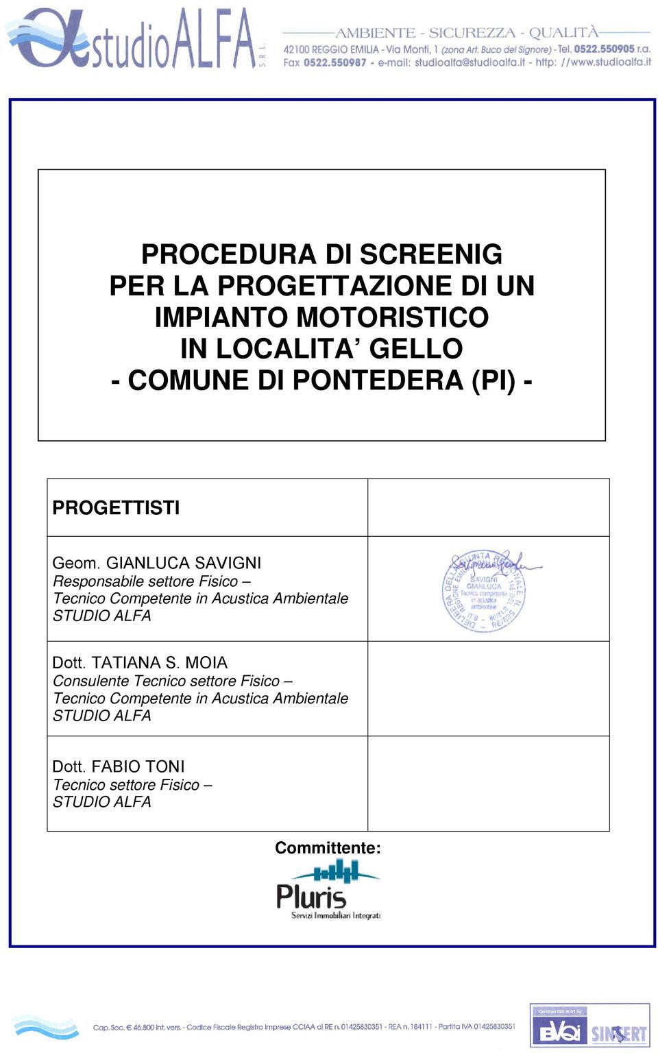 GIANLUCA SAVIGNI Responsabile settore Fisico Tecnico Competente in Acustica Ambientale STUDIO ALFA