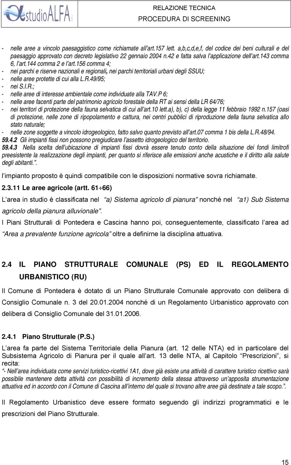 156 comma 4; - nei parchi e riserve nazionali e regionali, nei parchi territoriali urbani degli SSUU; - nelle aree protette di cui alla L.R.