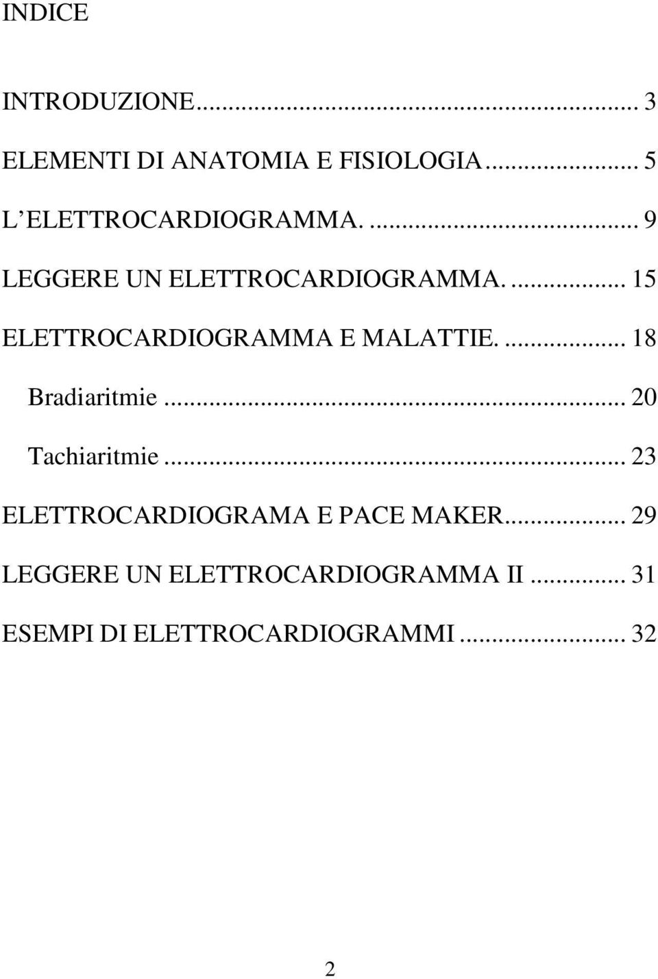 ... 15 ELETTROCARDIOGRAMMA E MALATTIE.... 18 Bradiaritmie... 20 Tachiaritmie.