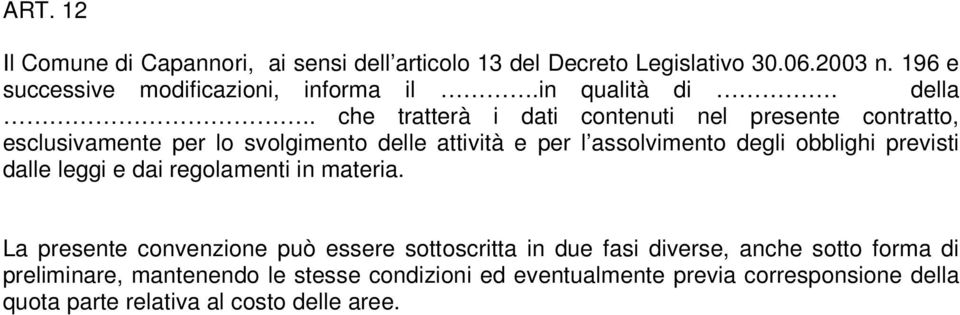 . che tratterà i dati contenuti nel presente contratto, esclusivamente per lo svolgimento delle attività e per l assolvimento degli obblighi