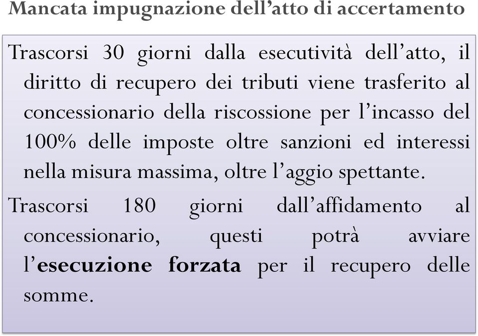 100% delle imposte oltre sanzioni ed interessi nella misura massima, oltre l aggio spettante.