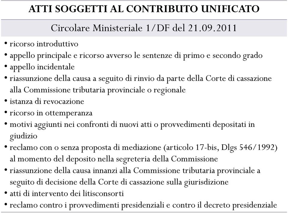 alla Commissione tributaria provinciale o regionale istanza di revocazione ricorso in ottemperanza motivi aggiunti nei confronti di nuovi atti o provvedimenti depositati in giudizio reclamo con o