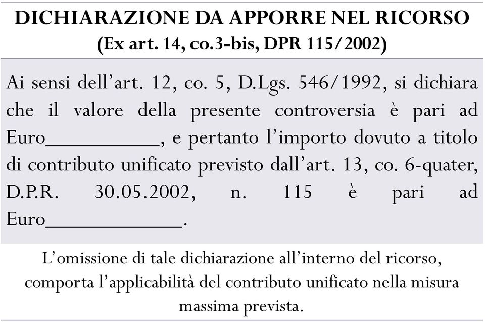 di contributo unificato previsto dall art. 13, co. 6-quater, D.P.R. 30.05.2002, n. 115 è pari ad Euro.