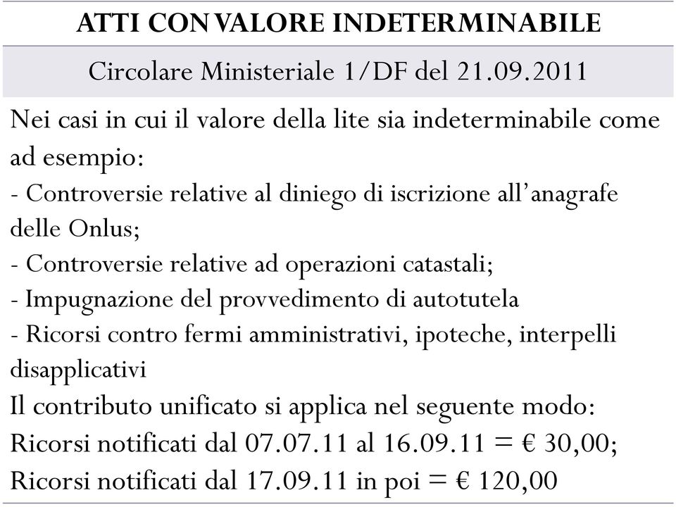 anagrafe delle Onlus; - Controversie relative ad operazioni catastali; - Impugnazione del provvedimento di autotutela - Ricorsi contro