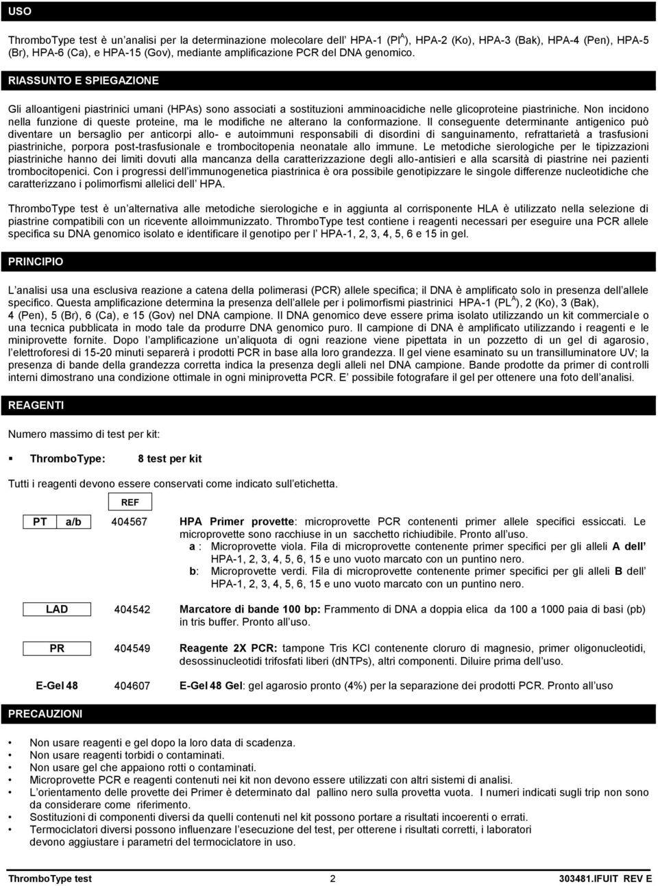 Non incidono nella funzione di queste proteine, ma le modifiche ne alterano la conformazione.