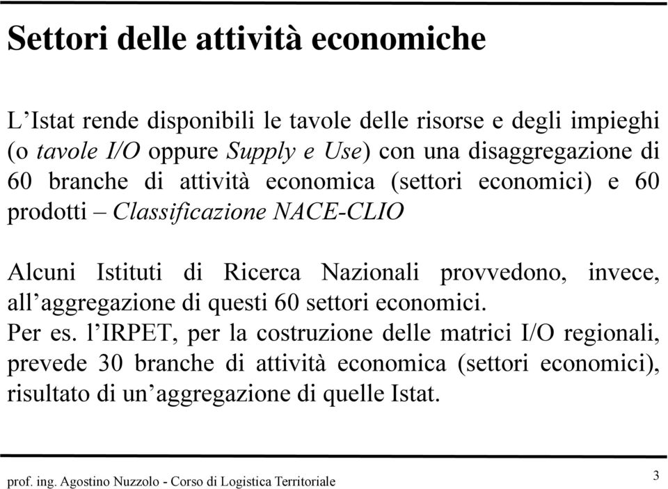 Istituti di Ricerca Nazionali provvedono, invece, all aggregazione di questi 60 settori economici. Per es.