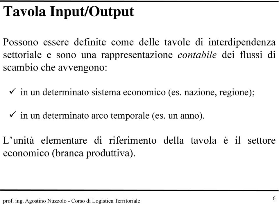 determinato sistema economico (es. nazione, regione); in un determinato arco temporale (es.